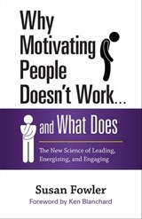Why Motivating People Doesn't Work . . . and What Does - Susan Fowler - 9781626561847