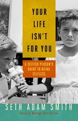 Your Life Isn't for You - Seth Adam Smith - 9781626562011