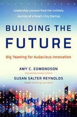 Building the Future - Amy C Edmondson ; Susan Salter Reynolds - 9781626564213