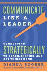 Communicate Like a Leader - Dianna Booher ; John Britt ; Ed Jent - 9781626569027