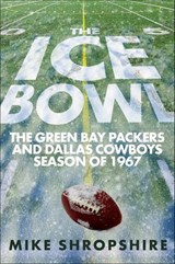 The Ice Bowl - Mike Shropshire - 9781626814325
