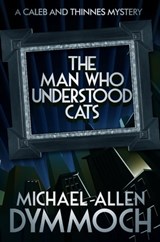 The Man Who Understood Cats - Michael Allen Dymmoch - 9781626815049
