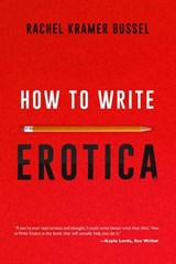 How to Write Erotica - Rachel Kramer Bussel - 9781627785327