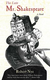 The Late Mr. Shakespeare - Robert Nye - 9781628720556
