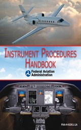 Instrument Procedures Handbook (FAA-H-8261-1A) - Federal Aviation Administration - 9781628730531