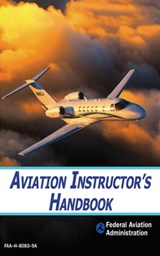 Aviation Instructor's Handbook - Federal Aviation Administration - 9781628730814