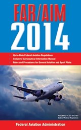 Federal Aviation Regulations/Aeronautical Information Manual 2014 - Federal Aviation Administration - 9781628734676