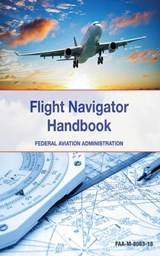 The Flight Navigator Handbook - Federal Aviation Administration - 9781628734720