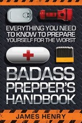 Badass Prepper's Handbook - James Henry - 9781629148632