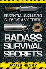 Badass Survival Secrets - James Henry - 9781629148649