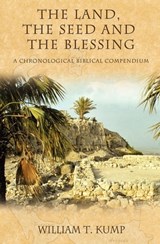 The Land, the Seed and the Blessing - William T. Kump - 9781630472269