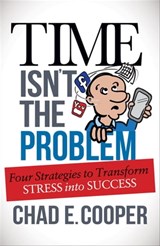 Time Isn't the Problem - Chad E. Cooper - 9781630477011