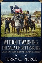 Without Warning: The Saga of Gettysburg, A Reluctant Union Hero, and the Men He Inspired - Terry C. Pierce - 9781631070266