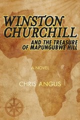 Winston Churchill and the Treasure of Mapungubwe Hill - Chris Angus - 9781631580390