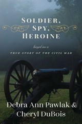 Soldier, Spy, Heroine - Debra Ann Pawlak ; Cheryl Bartlam du Bois - 9781631581090