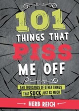 101 Things That Piss Me Off - Herb W. Reich - 9781631581892