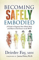 Becoming Safely Embodied - Deirdre Fay - 9781631951855