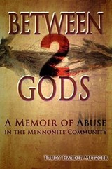 Between 2 Gods: A Memoir of Abuse in the Mennonite Community - Trudy Metzger - 9781632130884