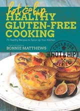 Hot and Hip Healthy Gluten-Free Cooking - Bonnie Matthews - 9781632207524