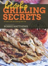 Hot and Hip Grilling Secrets - Bonnie Matthews - 9781632207531