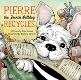Pierre the French Bulldog Recycles - Kate Louise - 9781632208293