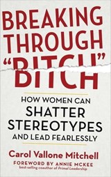 Breaking Through "Bitch" - Carol Vallone Mitchell - 9781632659910