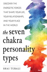 The Seven Chakra Personality Types - Shai Tubali - 9781633410916
