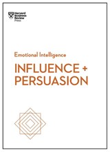 Influence and Persuasion (HBR Emotional Intelligence Series) - Harvard Business Review ; Nick Morgan ; Robert B. Cialdini ; Nancy Duarte - 9781633693937