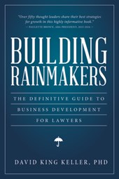 Building Rainmakers: The Definitive Guide to Business Development for Lawyers