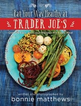 The Eat Your Way Healthy at Trader Joe's Cookbook - Bonnie Matthews - 9781634506533