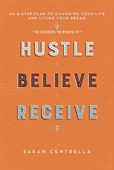 Hustle Believe Receive - Sarah Centrella - 9781634509077