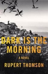 Dark Is the Morning - Rupert Thomson - 9781635422290