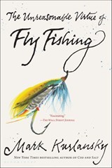 The Unreasonable Virtue of Fly Fishing - Mark Kurlansky - 9781635573084