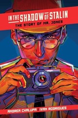 In the Shadow of Stalin: The Story of Mr. Jones - Andrea Chalupa - 9781637152782