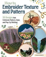 How to Embroider Texture and Pattern - Melissa Galbraith - 9781637411964