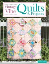 Vintage Vibe Quilts and Projects - Louise Papas - 9781637413425