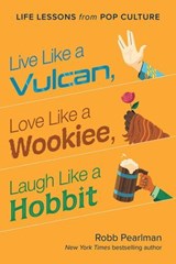 Live Like a Vulcan, Love Like a Wookiee, Laugh Like a Hobbit - Robb Pearlman - 9781637740118