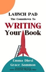 Launch Pad: The Countdown to Writing Your Book - Emma Dhesi ; Grace Sammon - 9781637773697