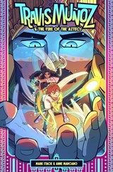 Travis Muñoz and the Fire of the Aztecs (Book 1) - Mark O. Stack ; Karla Souza ; Anne Marcano ; Andworld Design - 9781638491255