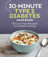 30-Minute Type 2 Diabetes Cookbook - Michelle Anderson ; Andy DeSantis - 9781638782384