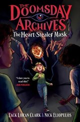 The Doomsday Archives: The Heart-Stealer Mask - Zack Loran Clark ; Nick Eliopulos - 9781638930334