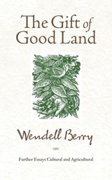 The Gift of Good Land - Wendell Berry - 9781640091696