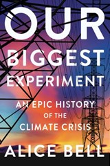 Our Biggest Experiment - Alice Bell - 9781640094345