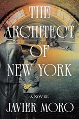 The Architect of New York - Javier Moro - 9781640097476