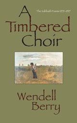 A Timbered Choir - Wendell Berry - 9781640098121