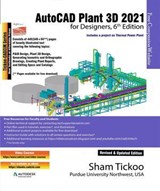 AutoCAD Plant 3D 2021 for Designers, 6th Edition - Sham Tickoo - 9781640570986
