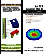ANSYS Workbench 2023 R2: A Tutorial Approach, 6th Edition - Sham Tickoo - 9781640571891