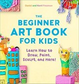 The Beginner Art Book for Kids - Korri Freeman - 9781641524476