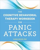 The Cognitive Behavioral Therapy Workbook for Panic Attacks - Elena Welsh - 9781641526050