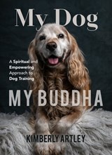 My Dog, My Buddha - Kimberly Artley - 9781642500035